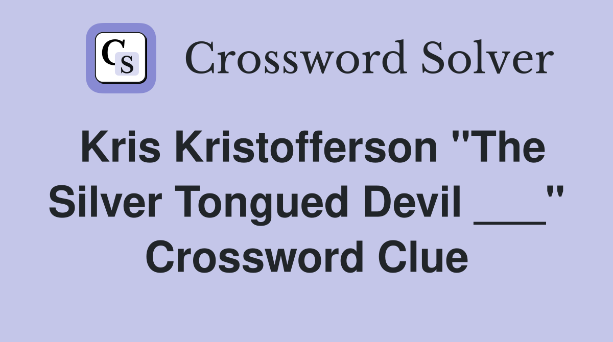 Kris Kristofferson "The Silver Tongued Devil ___" Crossword Clue Answers Crossword Solver